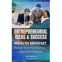 Entrepreneurial Ideas & Success: Wealth Mindset, Rapidly Grow Your Business, and Earn Your Freedom