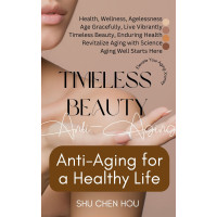 Timeless Beauty: Anti-Aging for a Healthy Life By Shu Chen Hou
