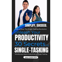 Unleash Your Productivity: 30 Secrets to Single-Tasking By Shu Chen Hou